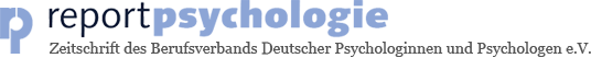 Report Psychologie - Fach- und Verbandszeitschrift des Berufsverbands Deutscher Psychologinnen und Psychologen e.V. 
